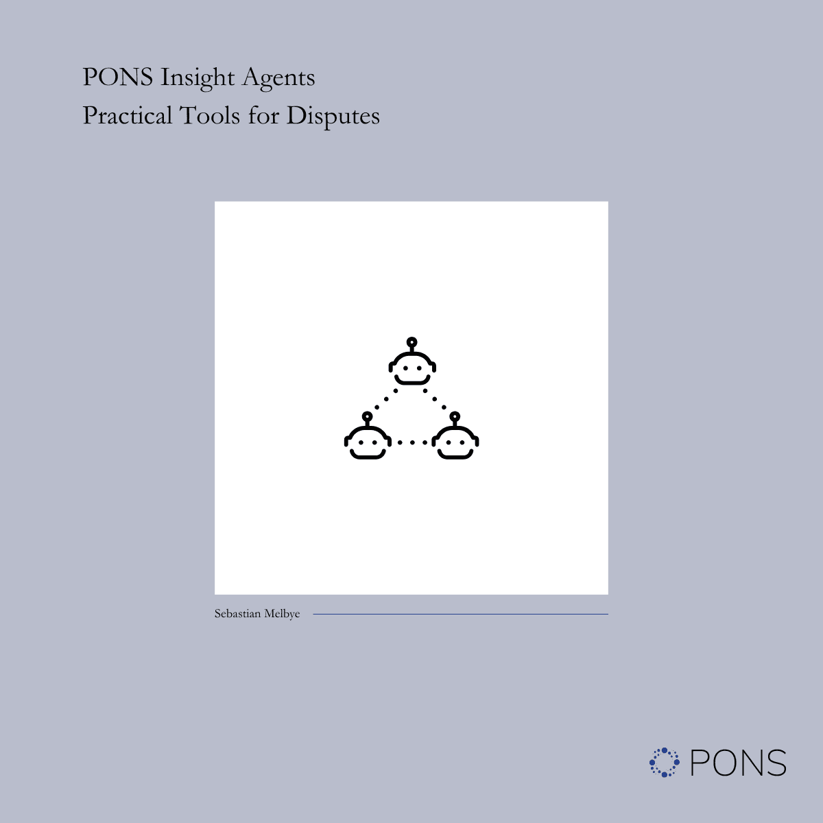 PONS Insight Agents: Practical Tools for Disputes